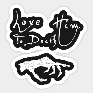 Love her Love him to death couple matching shirts Sticker